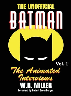 Batman: The Animated Interviews, Volume 1 (hardback) by Miller, W. R.