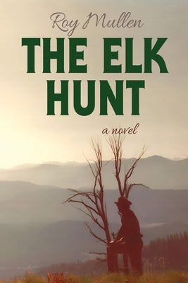 The Elk Hunt by Mullen, Roy