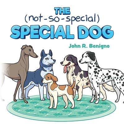 The Not So Special, Special Dog by Benigno, John R.