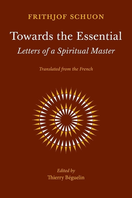 Towards the Essential: Letters of a Spiritual Master by Schuon, Frithjof