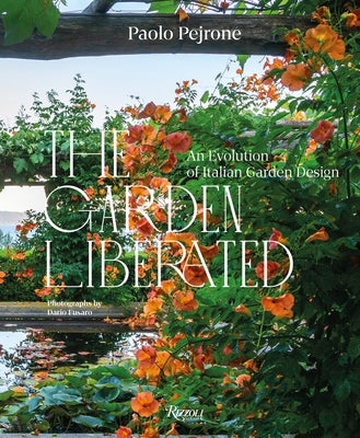 The Garden Liberated: An Evolution of Italian Garden Design by Pejrone, Paolo
