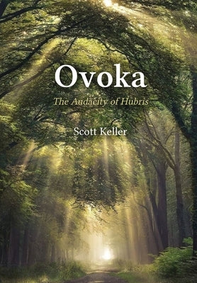 Ovoka: The Audacity of Hubris by Keller, Scott