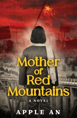 Mother of Red Mountains: A Novel of a Woman's Journey Through Revolutionary China by An, Apple