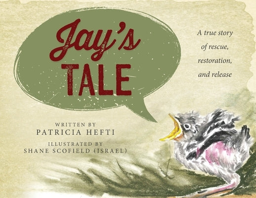 Jay's Tale: A true story of rescue, restoration and release by Hefti, Patricia