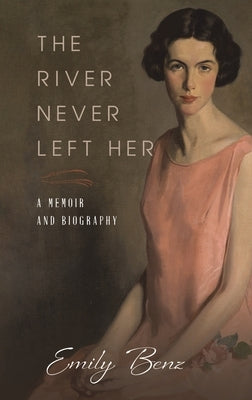 The River Never Left Her by Benz, Emily