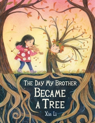 The Day My Brother Became a Tree by Li, Xin