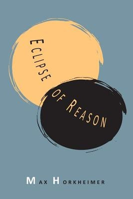 Eclipse of Reason by Horkheimer, Max