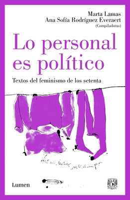 Lo Personal Es Político: Textos del Feminismo de Los Setenta / The Personal Is Political: Feminist Texts from the 1970s by Lamas, Marta