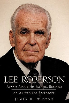 Lee Roberson -- Always about His Father's Business by Wigton, James H.