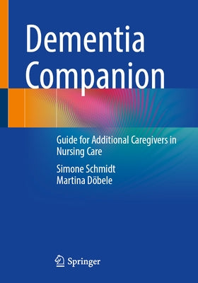 Dementia Companion: Guide for Additional Caregivers in Nursing Care by Schmidt, Simone