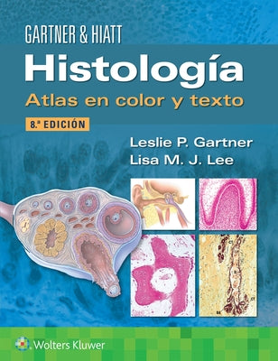 Histología. Atlas En Color Y Texto by Gartner, Leslie P.