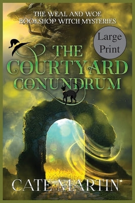 The Courtyard Conundrum: A Weal & Woe Bookshop Witch Mystery by Martin, Cate