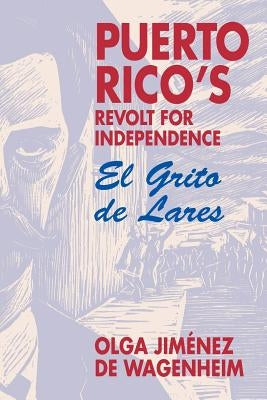 Puerto Rico's Revolt for Independence: El Grito de Lares by Wgenheim, Olga Jim&#195;&#169;nez