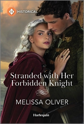 Stranded with Her Forbidden Knight by Oliver, Melissa