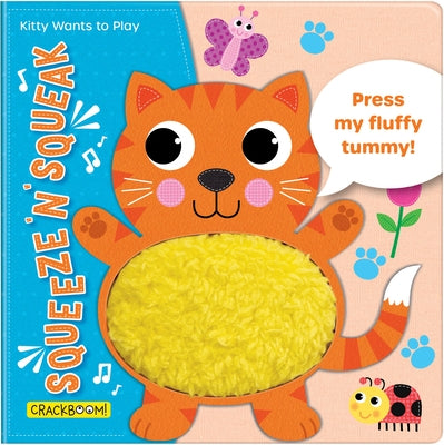 Squeeze 'n' Squeak: Kitty Wants to Play! Touch and Feel Baby Book for 6-12 Months: Press My Fluffy Tummy! by Crackboom! Books