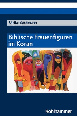 Biblische Frauenfiguren Im Koran by Bechmann, Ulrike