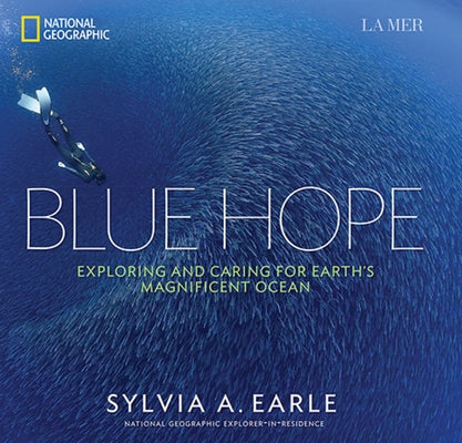 Blue Hope: Exploring and Caring for Earth's Magnificent Ocean by Earle, Sylvia A.