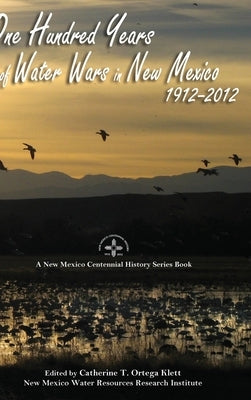 One Hundred Years of Water Wars in New Mexico, 1912-2012: A New Mexico Centennial History Series Book by Ortega Klett, Catherine T.