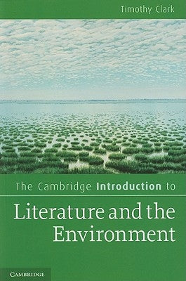 The Cambridge Introduction to Literature and the Environment by Clark, Timothy