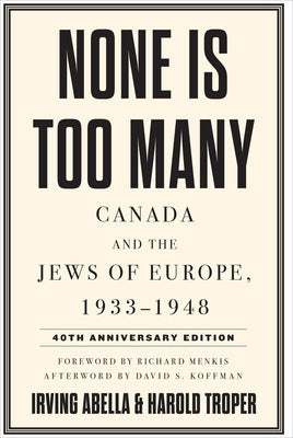 None Is Too Many: Canada and the Jews of Europe, 1933-1948 by Abella, Irving