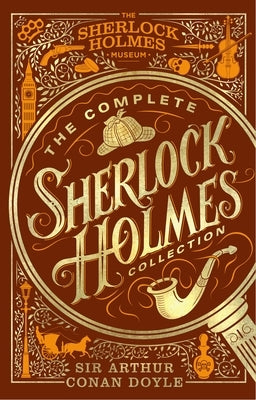 The Complete Sherlock Holmes Collection: An Official Sherlock Holmes Museum Product by Doyle, Arthur Conan