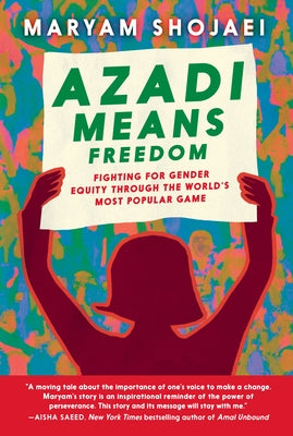 Azadi Means Freedom: Fighting for Gender Equity Through the World's Most Popular Game by Shojaei, Maryam