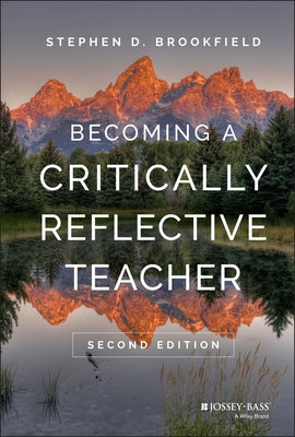 Becoming a Critically Reflective Teacher by Brookfield, Stephen D.