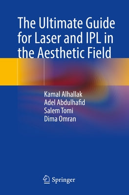 The Ultimate Guide for Laser and Ipl in the Aesthetic Field by Alhallak, Kamal