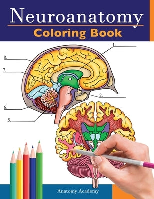 Neuroanatomy Coloring Book: Incredibly Detailed Self-Test Human Brain Coloring Book for Neuroscience Perfect Gift for Medical School Students, Nurses, by Academy, Anatomy