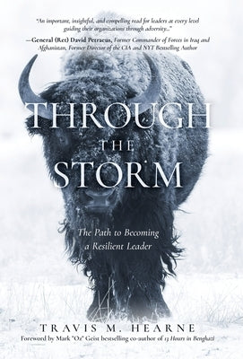 Through the Storm: The Path to Becoming a Resilient Leader by Hearne, Travis