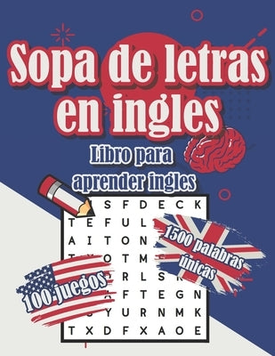 Sopa de letras en ingles - Libro para aprender ingles - 100 juegos 1500 palabras únicas - deck: Libro para adultos y niños - dificultad media con sopa by Editions, Eaha