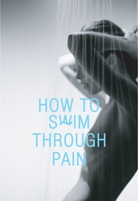 How to Swim Through Pain by Rekasiute, Neringa