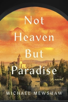 Not Heaven But Paradise by Mewshaw, Michael