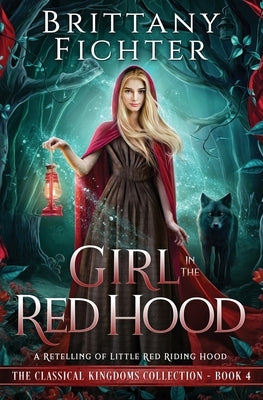 Girl in the Red Hood: A Retelling of Little Red Riding Hood by Fichter, Brittany