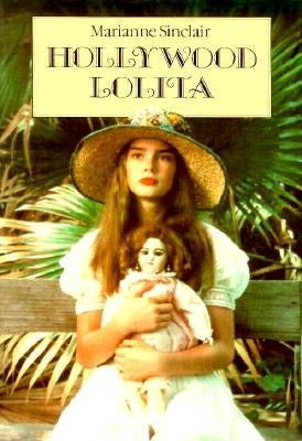 Hollywood Lolita: The Nymphet Syndrome in the Movies by Sinclair, Marianne