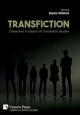 Transfiction: Characters in Search of Translation Studies by Miletich, Marko