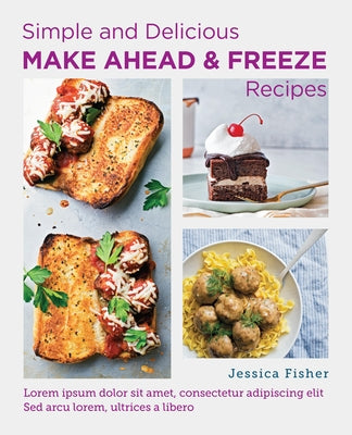 Simple and Delicious Make-Ahead and Freeze Recipes by Fisher, Jessica