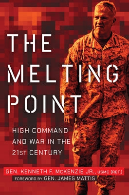 The Melting Point: High Command and War in the 21st Century by McKenzie, Kenneth F.