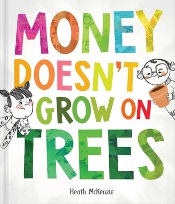 Money Doesn't Grow on Trees by McKenzie, Heath
