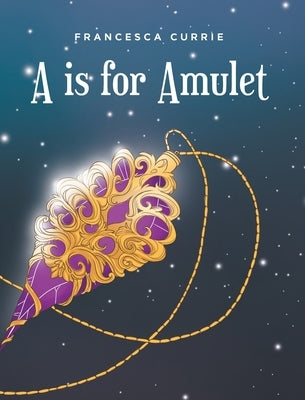 A is for Amulet by Currie, Francesca