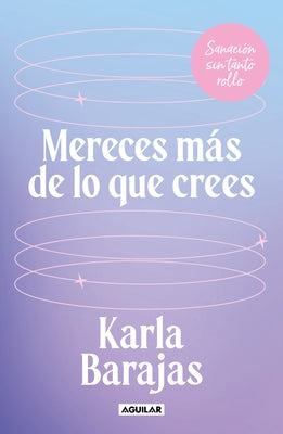Mereces M?s de Lo Que Crees - Sanaci?n Sin Tanto Rollo / You Deserve More Than You Think: Peaceful Healing by Barajas, Karla