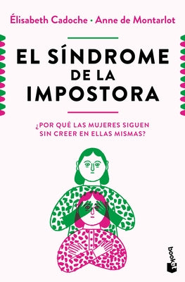 El Síndrome de la Impostora: ¿Por Qué Las Mujeres Siguen Sin Creer En Ellas Mismas? / The Impostor Syndrome by Cadoche, Elisabeth