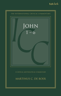 John 1-6: A Critical and Exegetical Commentary by de Boer, Martinus C.