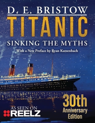 Titanic: Sinking The Myths by Bristow, D. E.