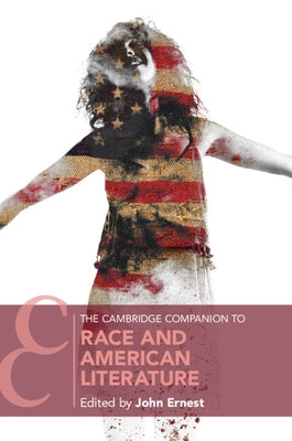 The Cambridge Companion to Race and American Literature by Ernest, John