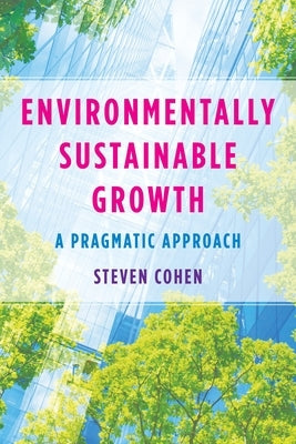 Environmentally Sustainable Growth: A Pragmatic Approach by Cohen, Steven