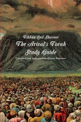 Tikkun Leil Shavuot: The Arizal's Torah Study Guide by Palvanov, Efraim