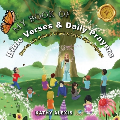 My Book of Bible Verses & Daily Prayers: Stories, Life Related Values & Letter Sign Language by Alexis, Kathy