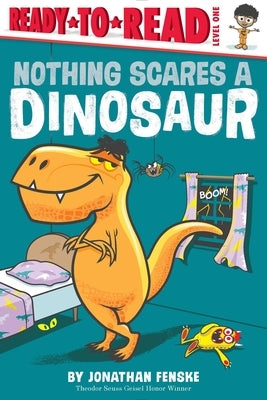 Nothing Scares a Dinosaur: Ready-To-Read Level 1 by Fenske, Jonathan