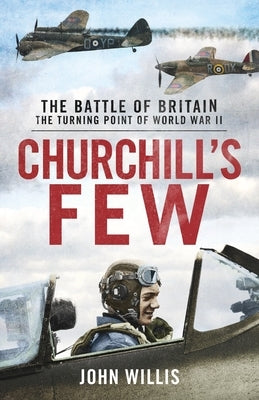 Churchill's Few: The Battle of Britain by Willis, John